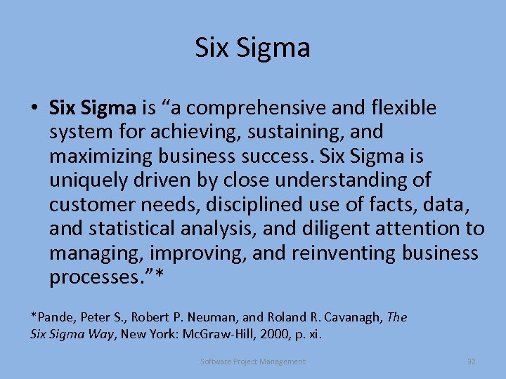 Six Sigma • Six Sigma is “a comprehensive and flexible system for achieving, sustaining,