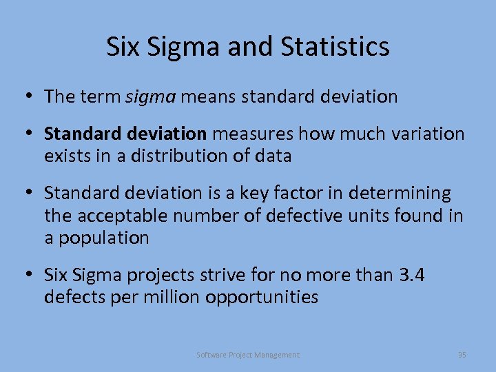 Six Sigma and Statistics • The term sigma means standard deviation • Standard deviation