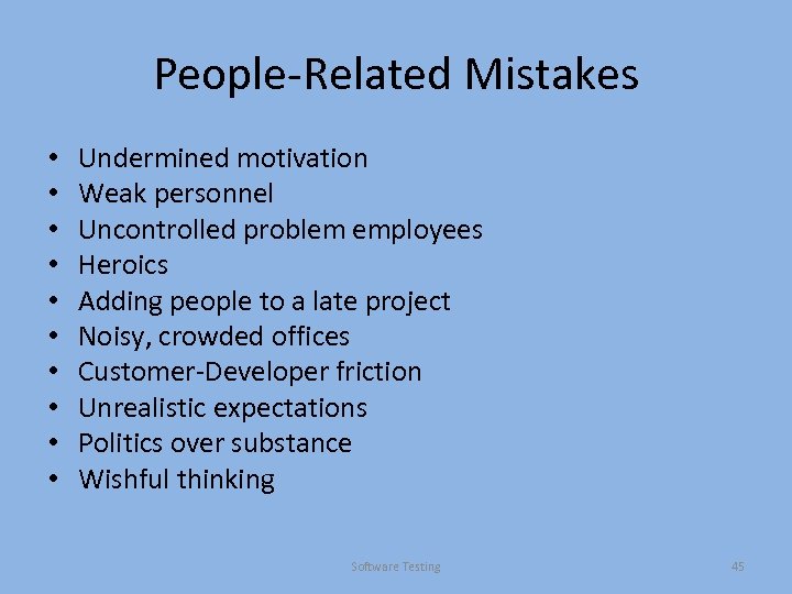 People-Related Mistakes • • • Undermined motivation Weak personnel Uncontrolled problem employees Heroics Adding