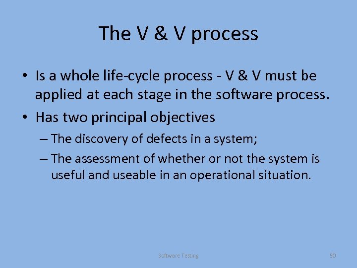 The V & V process • Is a whole life-cycle process - V &
