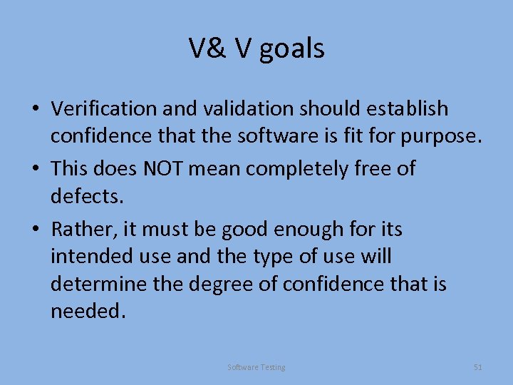V& V goals • Verification and validation should establish confidence that the software is