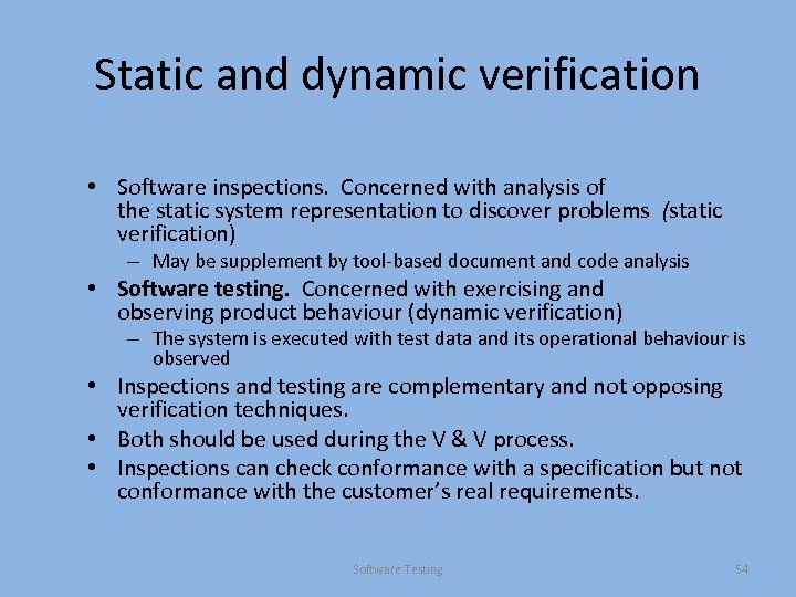 Static and dynamic verification • Software inspections. Concerned with analysis of the static system