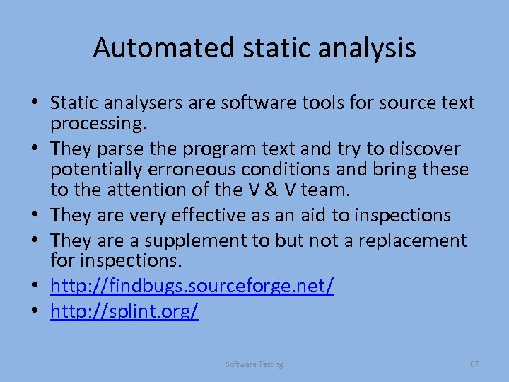 Automated static analysis • Static analysers are software tools for source text processing. •