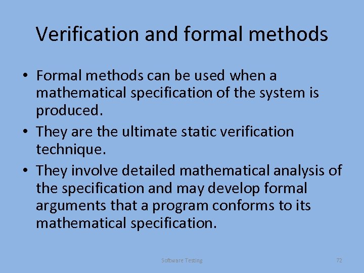 Verification and formal methods • Formal methods can be used when a mathematical specification