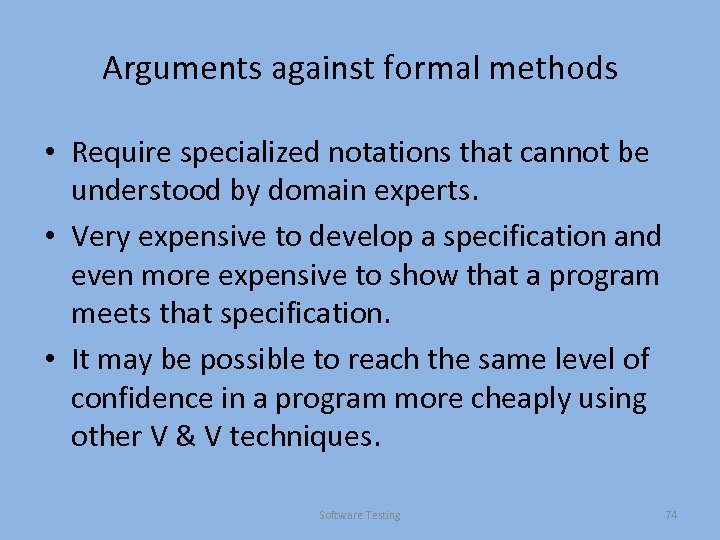 Arguments against formal methods • Require specialized notations that cannot be understood by domain