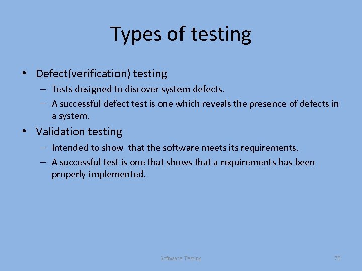 Types of testing • Defect(verification) testing – Tests designed to discover system defects. –