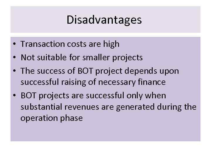 Disadvantages • Transaction costs are high • Not suitable for smaller projects • The