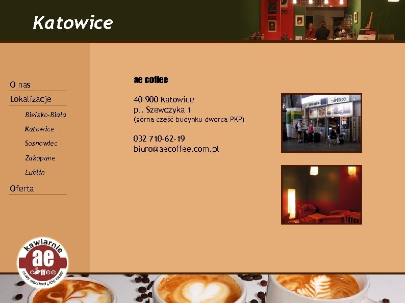 Katowice O nas Lokalizacje Bielsko-Biała ae coffee 40 -900 Katowice pl. Szewczyka 1 (górna