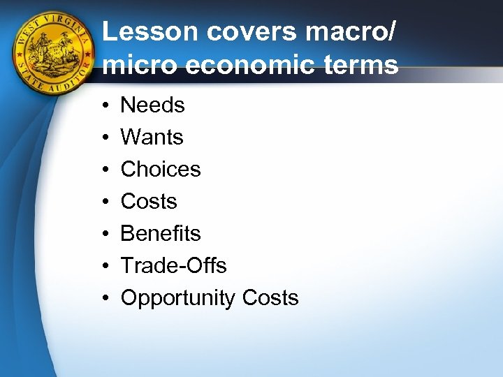 Lesson covers macro/ micro economic terms • • Needs Wants Choices Costs Benefits Trade-Offs