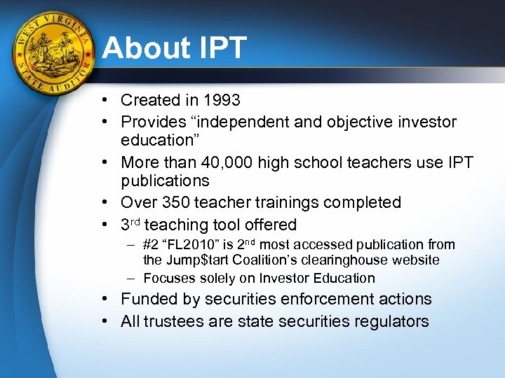 About IPT • Created in 1993 • Provides “independent and objective investor education” •