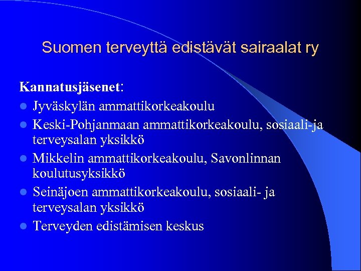 Suomen terveyttä edistävät sairaalat ry Kannatusjäsenet: l Jyväskylän ammattikorkeakoulu l Keski-Pohjanmaan ammattikorkeakoulu, sosiaali-ja terveysalan
