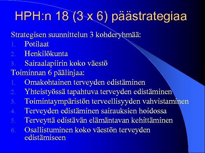 HPH: n 18 (3 x 6) päästrategiaa Strategisen suunnittelun 3 kohderyhmää: 1. Potilaat 2.