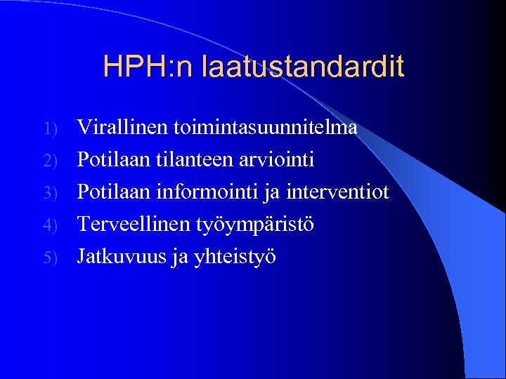 HPH: n laatustandardit 1) 2) 3) 4) 5) Virallinen toimintasuunnitelma Potilaan tilanteen arviointi Potilaan