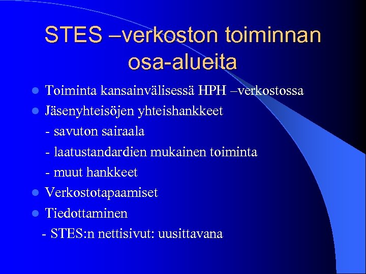 STES –verkoston toiminnan osa-alueita Toiminta kansainvälisessä HPH –verkostossa l Jäsenyhteisöjen yhteishankkeet - savuton sairaala