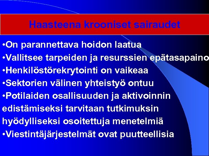 Haasteena krooniset sairaudet • On parannettava hoidon laatua • Vallitsee tarpeiden ja resurssien epätasapaino