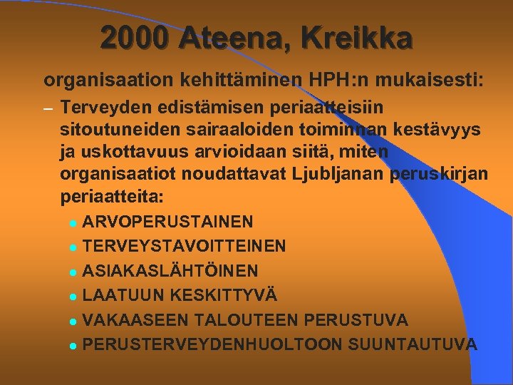 2000 Ateena, Kreikka organisaation kehittäminen HPH: n mukaisesti: – Terveyden edistämisen periaatteisiin sitoutuneiden sairaaloiden