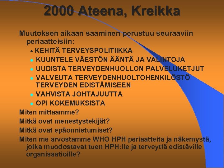 2000 Ateena, Kreikka Muutoksen aikaan saaminen perustuu seuraaviin periaatteisiin: · KEHITÄ TERVEYSPOLITIIKKA KUUNTELE VÄESTÖN