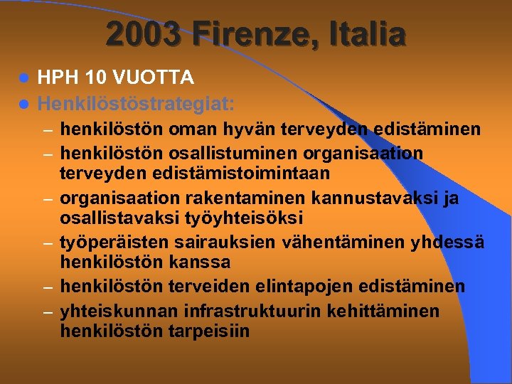 2003 Firenze, Italia HPH 10 VUOTTA l Henkilöstöstrategiat: l – henkilöstön oman hyvän terveyden