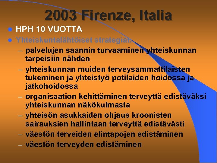 2003 Firenze, Italia l HPH 10 VUOTTA l Yhteiskuntalähtöiset strategiat: – palvelujen saannin turvaaminen