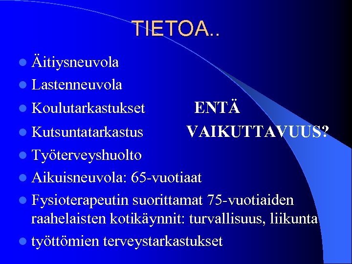 TIETOA. . l Äitiysneuvola l Lastenneuvola l Koulutarkastukset l Kutsuntatarkastus ENTÄ VAIKUTTAVUUS? l Työterveyshuolto