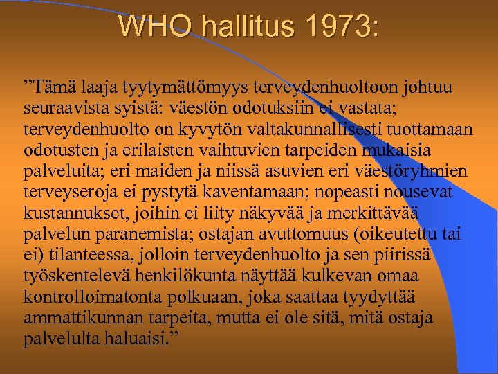 WHO hallitus 1973: ”Tämä laaja tyytymättömyys terveydenhuoltoon johtuu seuraavista syistä: väestön odotuksiin ei vastata;