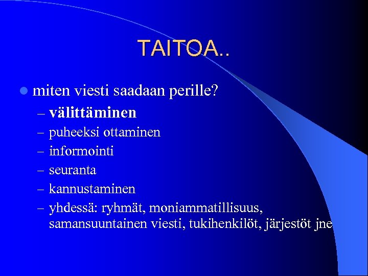 TAITOA. . l miten viesti saadaan perille? – välittäminen – – – puheeksi ottaminen