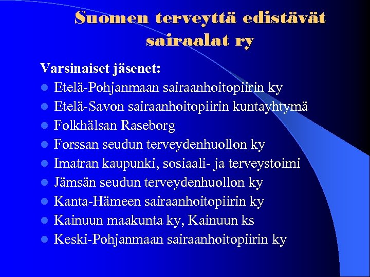 Suomen terveyttä edistävät sairaalat ry Varsinaiset jäsenet: l Etelä-Pohjanmaan sairaanhoitopiirin ky l Etelä-Savon sairaanhoitopiirin