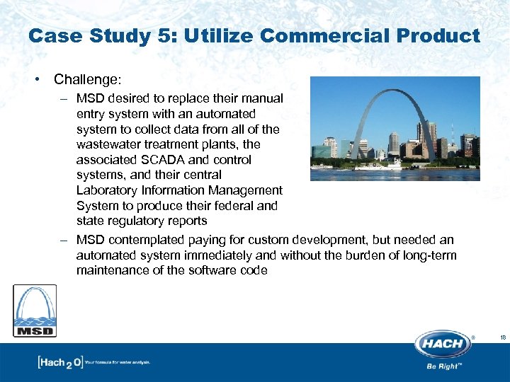 Case Study 5: Utilize Commercial Product • Challenge: – MSD desired to replace their