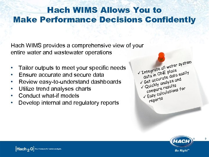Hach WIMS Allows You to Make Performance Decisions Confidently Hach WIMS provides a comprehensive