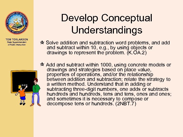 Develop Conceptual Understandings TOM TORLAKSON State Superintendent of Public Instruction Solve addition and subtraction