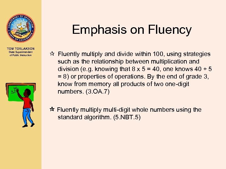 Emphasis on Fluency TOM TORLAKSON State Superintendent of Public Instruction ¶ Fluently multiply and