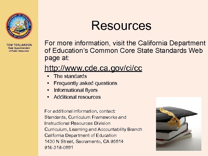 Resources TOM TORLAKSON State Superintendent of Public Instruction For more information, visit the California