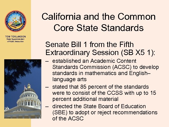 California and the Common Core State Standards TOM TORLAKSON State Superintendent of Public Instruction