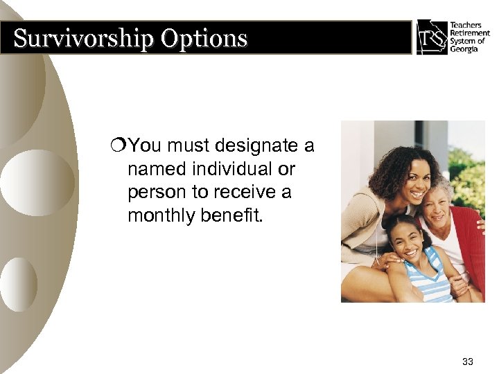 Survivorship Options ¦You must designate a named individual or person to receive a monthly