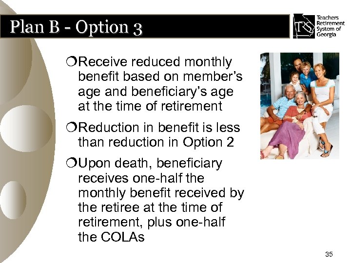 Plan B - Option 3 ¦Receive reduced monthly benefit based on member’s age and
