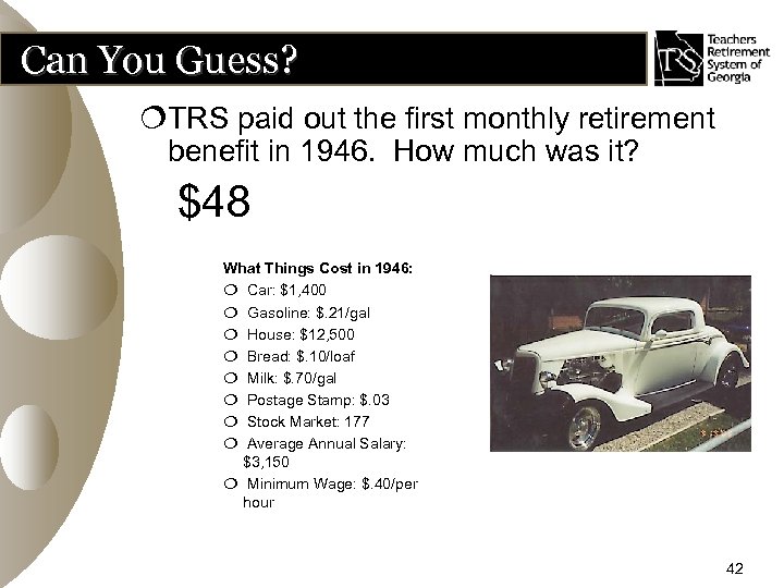 Can You Guess? ¦TRS paid out the first monthly retirement benefit in 1946. How