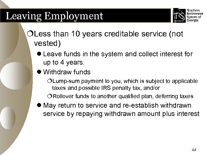 Leaving Employment ¦Less than 10 years creditable service (not vested) l Leave funds in