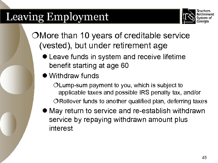 Leaving Employment ¦More than 10 years of creditable service (vested), but under retirement age