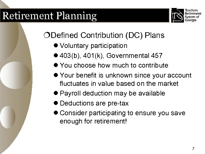 Retirement Planning ¦Defined Contribution (DC) Plans l Voluntary participation l 403(b), 401(k), Governmental 457