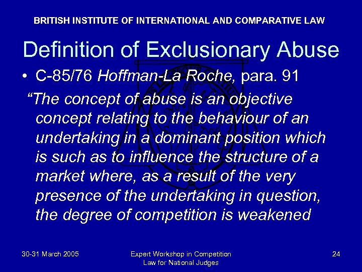 BRITISH INSTITUTE OF INTERNATIONAL AND COMPARATIVE LAW Definition of Exclusionary Abuse • C-85/76 Hoffman-La