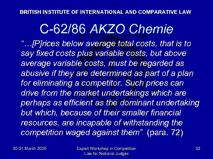 BRITISH INSTITUTE OF INTERNATIONAL AND COMPARATIVE LAW C-62/86 AKZO Chemie “…[P]rices below average total