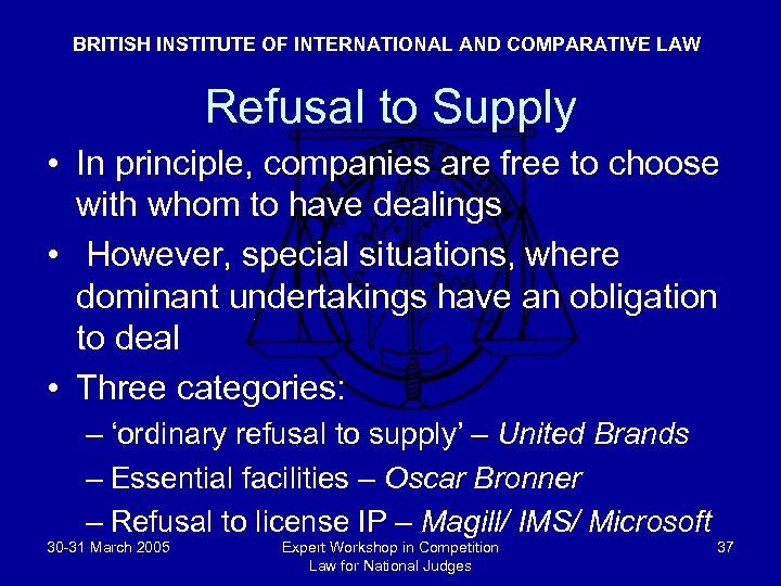 BRITISH INSTITUTE OF INTERNATIONAL AND COMPARATIVE LAW Refusal to Supply • In principle, companies