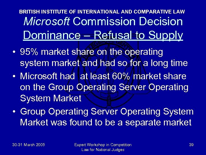 BRITISH INSTITUTE OF INTERNATIONAL AND COMPARATIVE LAW Microsoft Commission Decision Dominance – Refusal to