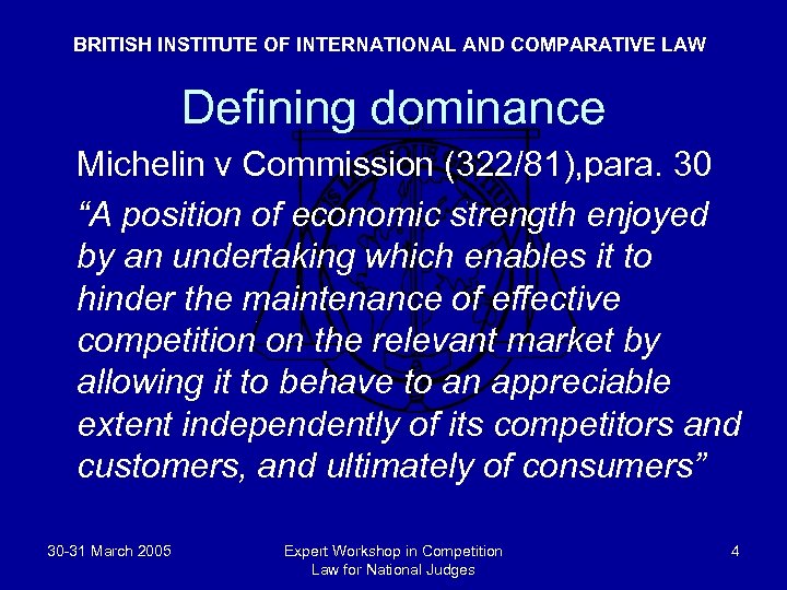 BRITISH INSTITUTE OF INTERNATIONAL AND COMPARATIVE LAW Defining dominance Michelin v Commission (322/81), para.