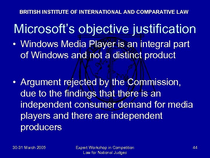 BRITISH INSTITUTE OF INTERNATIONAL AND COMPARATIVE LAW Microsoft’s objective justification • Windows Media Player