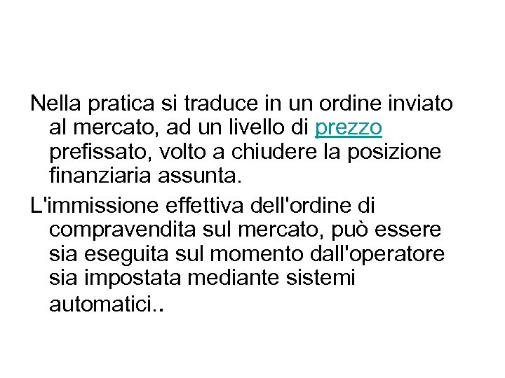 Nella pratica si traduce in un ordine inviato al mercato, ad un livello di