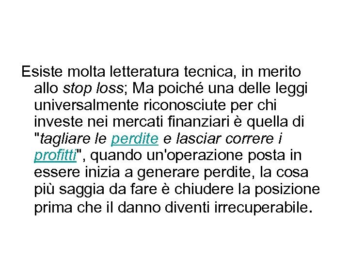 Esiste molta letteratura tecnica, in merito allo stop loss; Ma poiché una delle leggi
