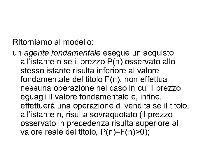 Ritorniamo al modello: un agente fondamentale esegue un acquisto all’istante n se il prezzo