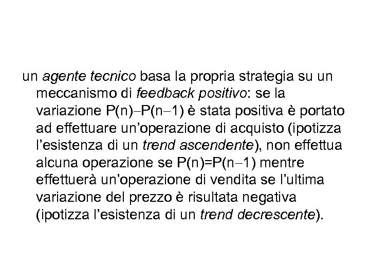un agente tecnico basa la propria strategia su un meccanismo di feedback positivo: se