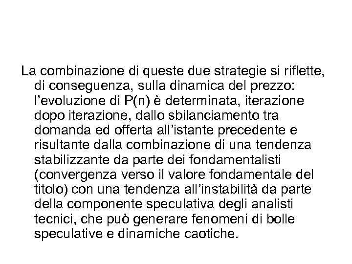 La combinazione di queste due strategie si riflette, di conseguenza, sulla dinamica del prezzo: